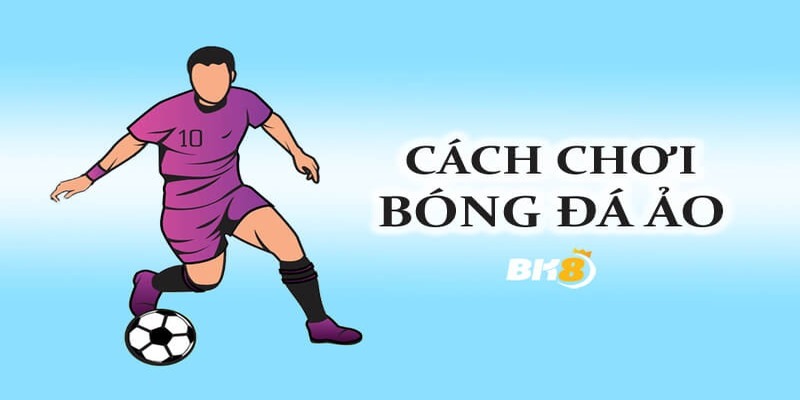 Một số mẹo về cách chơi bóng đá ảo BK8 hiệu quả