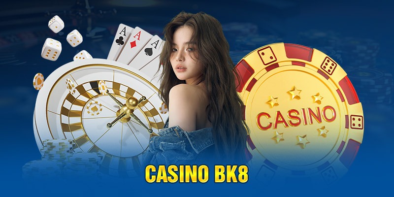 Giới thiệu về casino BK8