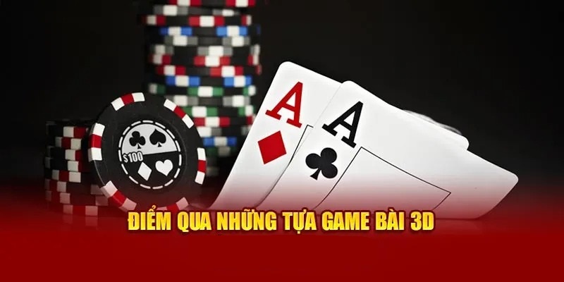 Những tựa game bài 3D hot nhất trên thị trường hiện nay