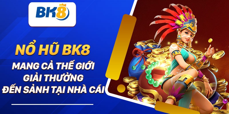 Thông tin về nổ hũ BK8