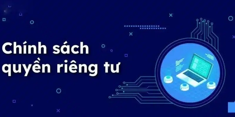 Quy định về chính sách quyền riêng tư