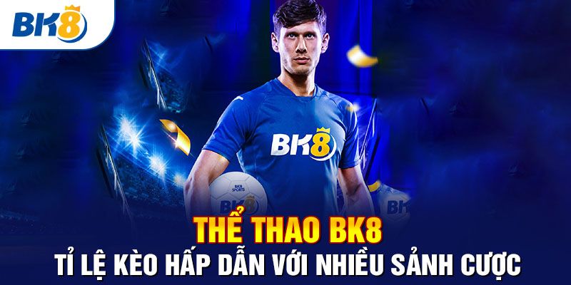 Lý do nhiều cược thủ chọn sân chơi thể thao BK8