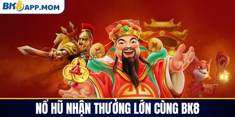 Nổ hũ nhận thưởng lớn cùng BK8