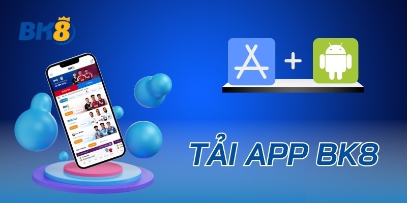 Chi tiết về từng bước tải app BK8 đơn giản nhất