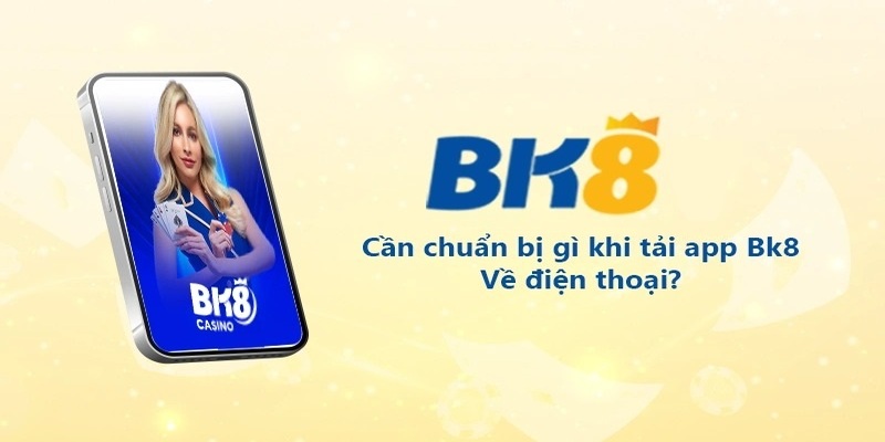 Lưu ý một vài điều khi tải app BK8 về điện thoại